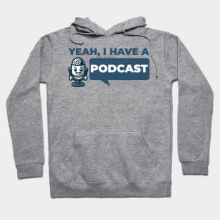 Podcaster - Yeah I Have a Podcast - Funny Podcast Hoodie